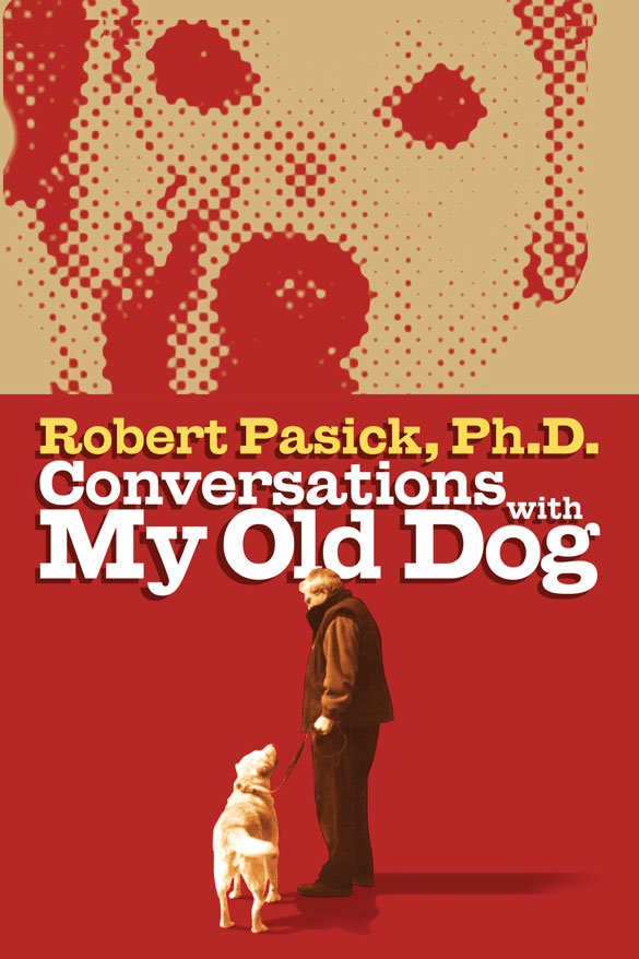 Front Cover of the book "Conversations With My Old Dog" by Robert Pasick