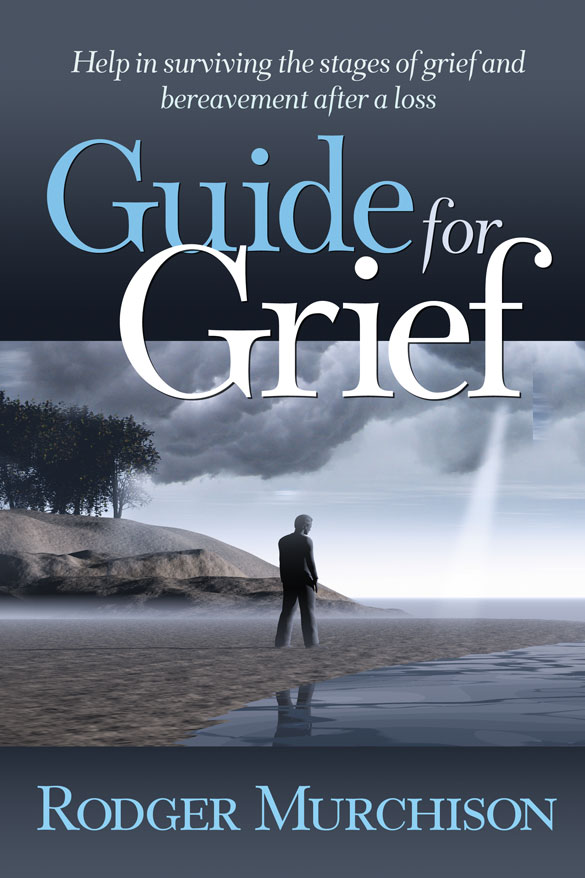 Front cover of "Guide for Grief" by Dr. Rodger Murchison