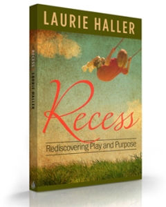 Recess: Rediscovering Play and Purpose by Laurie Haller