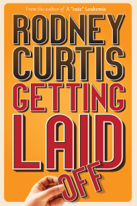 Getting Laid (Off) by Rodney Curtis